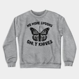 no more spoons only knives Crewneck Sweatshirt